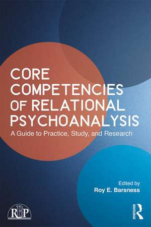 Core Competencies of Relational Psychoanalysis: A Guide to Practice, Study and Research de Roy E. Barsness