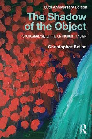 The Shadow of the Object: Psychoanalysis of the Unthought Known de Christopher Bollas