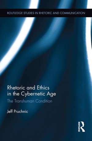 Rhetoric and Ethics in the Cybernetic Age: The Transhuman Condition de Jeff Pruchnic