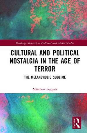 Cultural and Political Nostalgia in the Age of Terror: The Melancholic Sublime de Matthew Leggatt