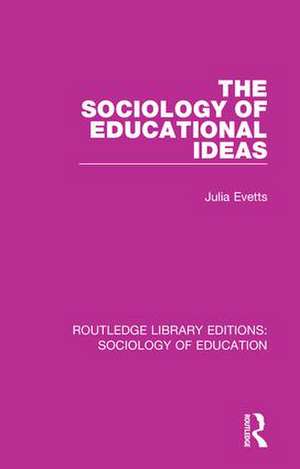 The Sociology of Educational Ideas de Julia Evetts