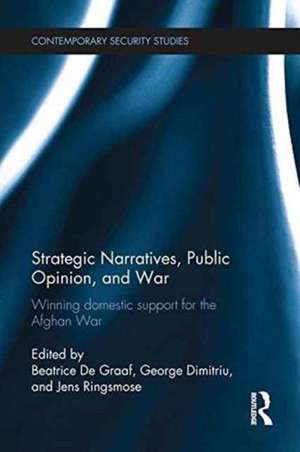 Strategic Narratives, Public Opinion and War: Winning domestic support for the Afghan War de Beatrice De Graaf