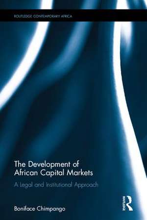 The Development of African Capital Markets: A Legal and Institutional Approach de Boniface Chimpango