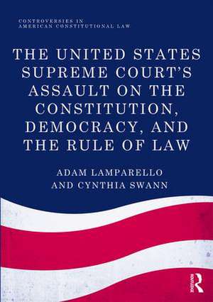 The United States Supreme Court's Assault on the Constitution, Democracy, and the Rule of Law de Adam Lamparello