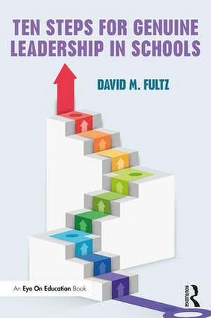 Ten Steps for Genuine Leadership in Schools de David Fultz