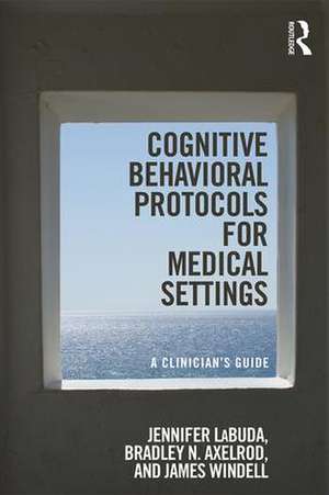 Cognitive Behavioral Protocols for Medical Settings: A Clinician’s Guide de Jennifer Labuda