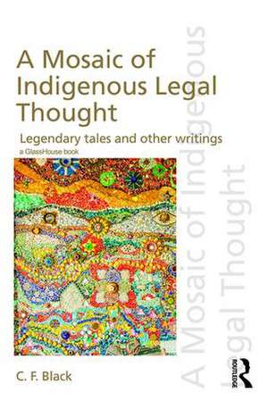 A Mosaic of Indigenous Legal Thought: Legendary Tales and Other Writings de C. F. Black