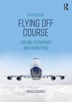 Flying Off Course: Airline Economics and Marketing de Rigas Doganis