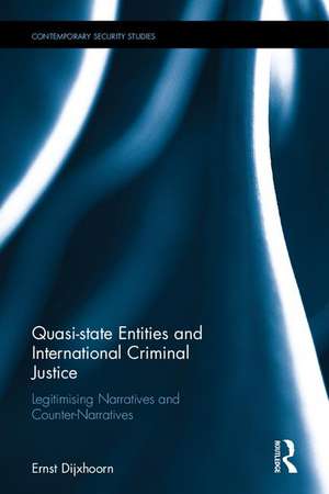 Quasi-state Entities and International Criminal Justice: Legitimising Narratives and Counter-Narratives de Ernst Dijxhoorn