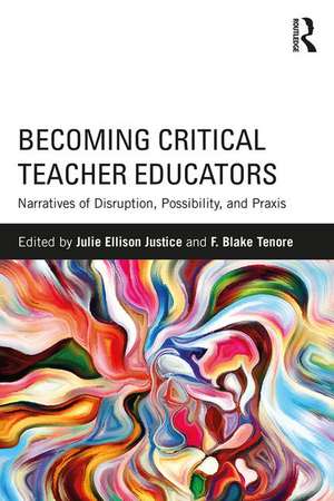 Becoming Critical Teacher Educators: Narratives of Disruption, Possibility, and Praxis de Julie Ellison Justice