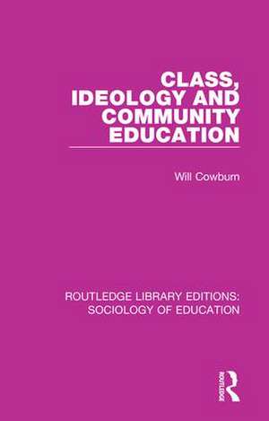 Class, Ideology and Community Education de Will Cowburn