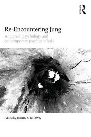 Re-Encountering Jung: Analytical psychology and contemporary psychoanalysis de Robin S. Brown