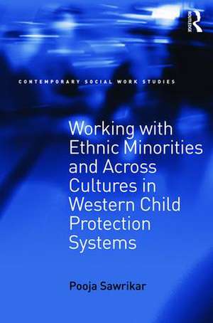 Working with Ethnic Minorities and Across Cultures in Western Child Protection Systems de Pooja Sawrikar