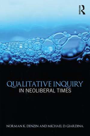 Qualitative Inquiry in Neoliberal Times de Norman K. Denzin