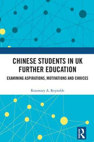 Chinese Students in UK Further Education: Examining Aspirations, Motivations and Choices de Rosemary A. Reynolds