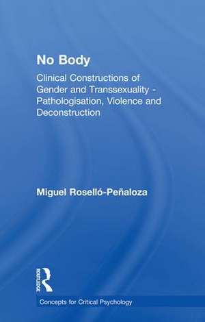 NO BODY: Clinical Constructions of Gender and Transsexuality - Pathologisation, Violence and Deconstruction de Miguel Roselló-Peñaloza