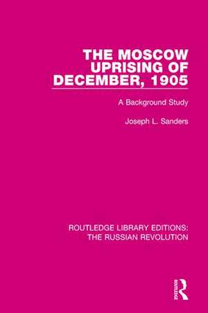 The Moscow Uprising of December, 1905: A Background Study de Joseph L. Sanders