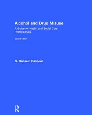 Alcohol and Drug Misuse: A Guide for Health and Social Care Professionals de G. Hussein Rassool