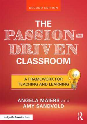 The Passion-Driven Classroom: A Framework for Teaching and Learning de Angela Maiers