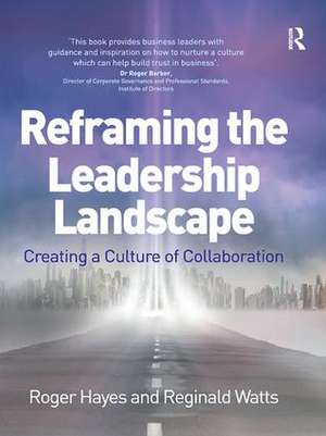 Reframing the Leadership Landscape: Creating a Culture of Collaboration de Roger Hayes