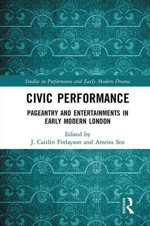 Civic Performance: Pageantry and Entertainments in Early Modern London de J. Caitlin Finlayson