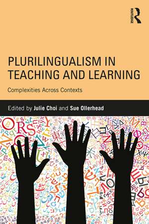 Plurilingualism in Teaching and Learning: Complexities Across Contexts de Julie Choi