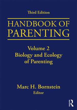 Handbook of Parenting: Volume 2: Biology and Ecology of Parenting, Third Edition de Marc H. Bornstein