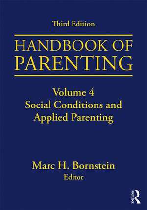 Handbook of Parenting: Volume 4: Social Conditions and Applied Parenting, Third Edition de Marc H. Bornstein