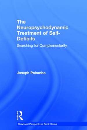 The Neuropsychodynamic Treatment of Self-Deficits: Searching for Complementarity de Joseph Palombo