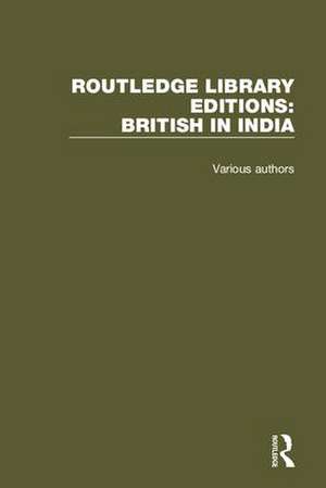 Routledge Library Editions: British in India de Various