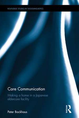 Care Communication: Making a home in a Japanese eldercare facility de Peter Backhaus