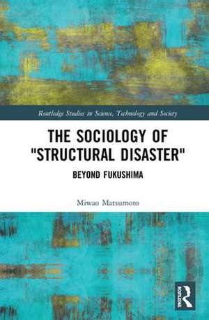 The Sociology of “Structural Disaster”: Beyond Fukushima de Miwao Matsumoto