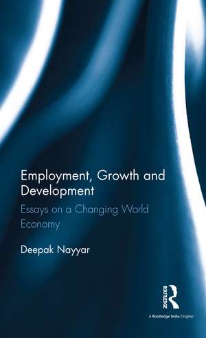 Employment, Growth and Development: Essays on a Changing World Economy de Deepak Nayyar