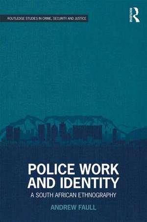 Police Work and Identity: A South African Ethnography de Andrew Faull