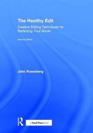 The Healthy Edit: Creative Editing Techniques for Perfecting Your Movie de John Rosenberg