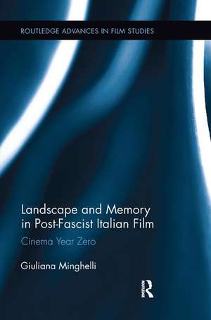 Landscape and Memory in Post-Fascist Italian Film: Cinema Year Zero de Giuliana Minghelli