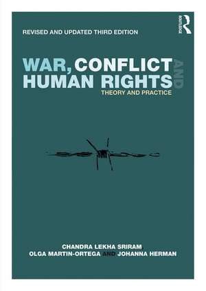 War, Conflict and Human Rights: Theory and Practice de Chandra Lekha Sriram