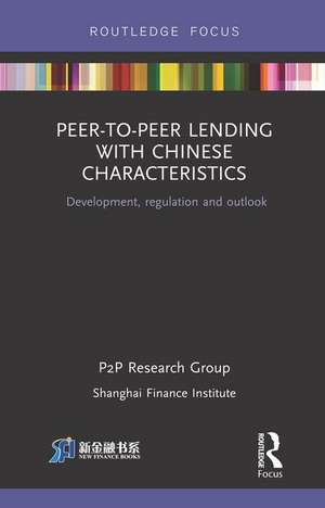 Peer-to-Peer Lending with Chinese Characteristics: Development, Regulation and Outlook de Shanghai Finance Institute PtoP Research Group