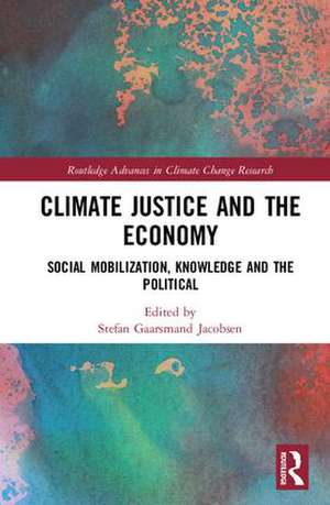 Climate Justice and the Economy: Social mobilization, knowledge and the political de Stefan Gaarsmand Jacobsen