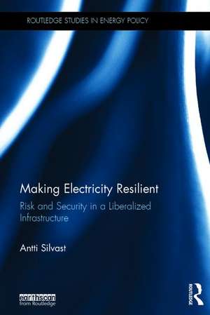 Making Electricity Resilient: Risk and Security in a Liberalized Infrastructure de Antti Silvast