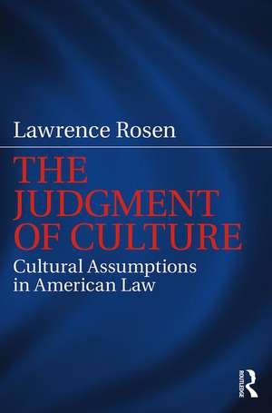 The Judgment of Culture: Cultural Assumptions in American Law de Lawrence Rosen