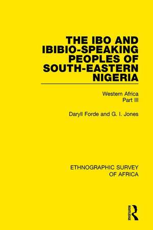 The Ibo and Ibibio-Speaking Peoples of South-Eastern Nigeria: Western Africa Part III de Daryll Forde