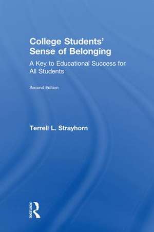 College Students' Sense of Belonging: A Key to Educational Success for All Students de Terrell L. Strayhorn