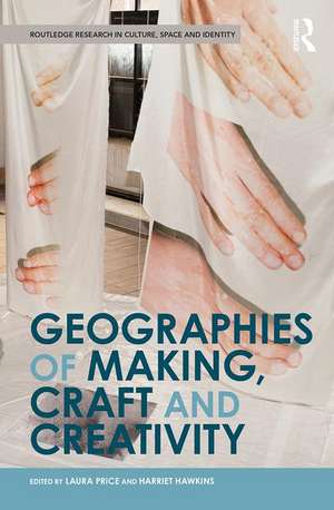 Geographies of Making, Craft and Creativity de Laura Price