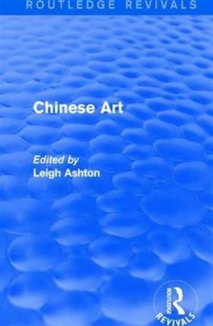 Routledge Revivals: Chinese Art (1935) de Leigh Ashton