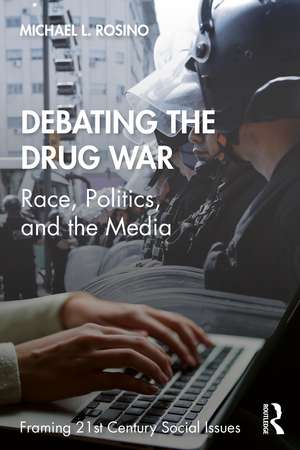 Debating the Drug War: Race, Politics, and the Media de Michael Rosino