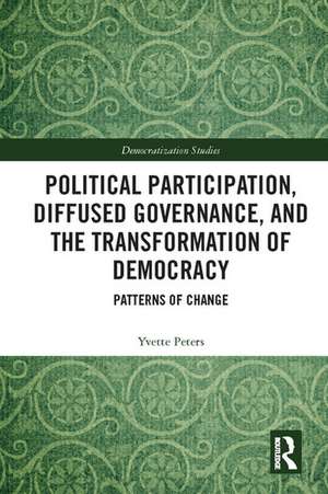 Political Participation, Diffused Governance, and the Transformation of Democracy: Patterns of Change de Yvette Peters