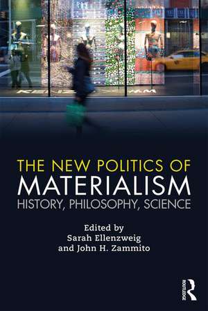 The New Politics of Materialism: History, Philosophy, Science de Sarah Ellenzweig