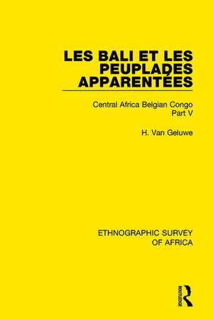 Les Bali et les Peuplades Apparentées (Ndaka-Mbo-Beke-Lika-Budu-Nyari): Central Africa Belgian Congo Part V de H. Van Geluwe