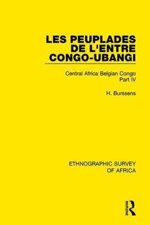 Les Peuplades de L'Entre Congo-Ubangi (Ngbandi, Ngbaka, Mbandja, Ngombe et Gens D'Eau): Central Africa Belgian Congo Part IV de H Burssens